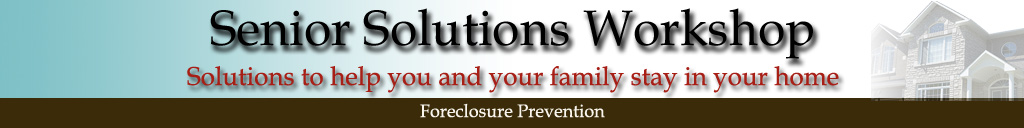 Senior Solutions Reverse Mortgage Workshops, Foreclosure Prevention